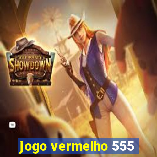 jogo vermelho 555